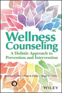 Wellness Counseling in Action: A Holistic Approach to Prevention and Intervention