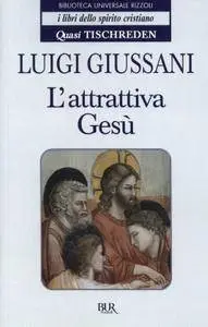 Luigi Giussani, "L'attrattiva Gesù"