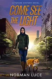 Come See The Light: A Future History Novel