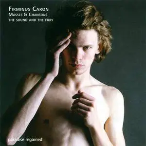 Firminus Caron (ca. 1440 – ca. 1475) - Masses & Chansons - The Sound and The Fury (2013) {3CD fra bernardo Digital Download}