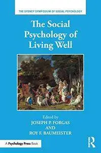 The Social Psychology of Living Well (Sydney Symposium of Social Psychology)