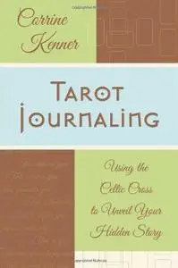 Tarot journaling : using the Celtic cross to unveil your hidden story