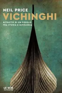 Neil Price - Vichinghi: Ritratto di un popolo tra storia e mitologia