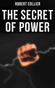 «The Secret of Power» by Robert Collier