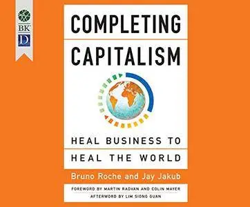 Completing Capitalism: Heal Business to Heal the World [Audiobook]