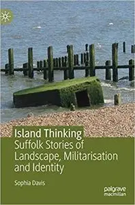 Island Thinking: Suffolk Stories of Landscape, Militarisation and Identity