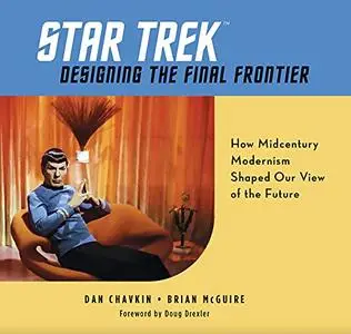 Star Trek: Designing the Final Frontier: How Midcentury Modernism Shaped Our View of the Future