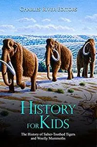 History for Kids: The History of Saber-Toothed Tigers and Woolly Mammoths