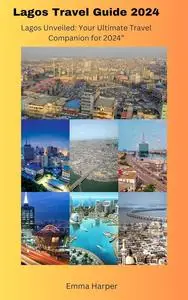 Lagos Travel Guide 2024: Lagos unveiled: your ultimate Travel companion for 2024