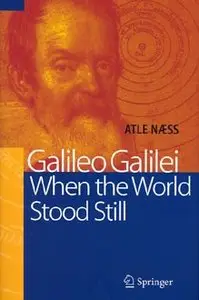 Galileo Galilei: When the World Stood Still by Atle Naess (Repost)