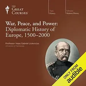 War, Peace, and Power: Diplomatic History of Europe, 1500-2000