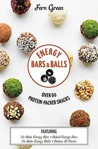 Energy Bars and Balls: Over 60 Protein-packed Snacks (repost)