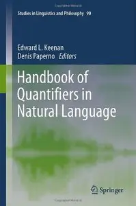 Handbook of Quantifiers in Natural Language (Studies in Linguistics and Philosophy) (Repost)