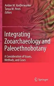 Integrating Zooarchaeology and Paleoethnobotany: A Consideration of Issues, Methods, and Cases