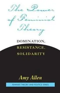 The Power of Feminist Theory: Domination, Resistance, Solidarity