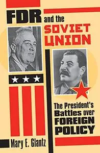 FDR and the Soviet Union: The President's Battles over Foreign Policy