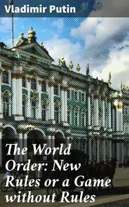 «The World Order: New Rules or a Game without Rules» by Vladimir Putin
