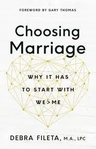 Choosing Marriage: Why It Has to Start with We>Me