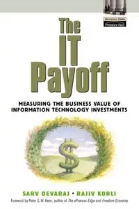 Sarv Devaraj, Rajiv Kohli - The IT Payoff: Measuring the Business Value of Information Technology Investments