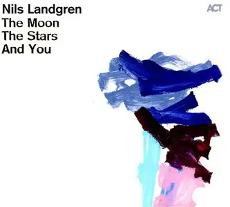 Nils Landgren - The Moon, The Stars And You (2011)