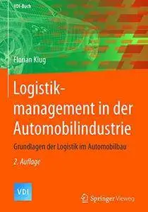 Logistikmanagement in der Automobilindustrie: Grundlagen der Logistik im Automobilbau (VDI-Buch)