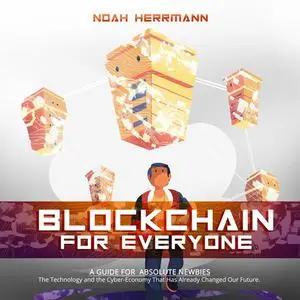 «Blockchain for Everyone - A Guide for Absolute Newbies» by Noah Herrmann
