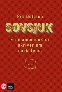 «Sovsjuk : En mammadoktor skriver om narkolepsi» by Pia Dellson