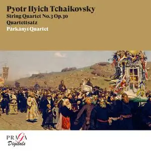 Párkányí Quartet - Tchaikovsky: String Quartet No. 3, Quartettsatz (Remastered) (2005/2022) [Official Digital Download 24/96]