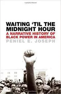 Waiting 'Til the Midnight Hour: A Narrative History of Black Power in America