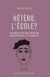 Gabrielle Richard, "Hétéro, l'école?: Plaidoyer pour une éducation antioppressive à la sexualité"