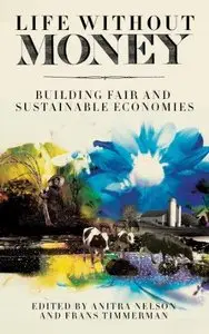 Life Without Money: Building Fair and Sustainable Economies (Repost)