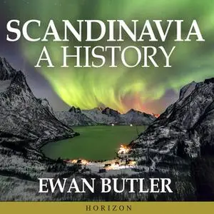 «Scandinavia: A History» by Ewan Butler