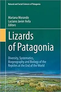 Lizards of Patagonia: Diversity, Systematics, Biogeography and Biology of the Reptiles at the End of the World