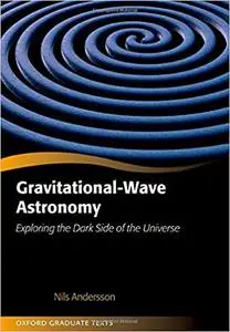 Gravitational-Wave Astronomy: Exploring the Dark Side of the Universe