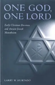 One God, One Lord: Early Christian Devotion and Ancient Jewish Monotheism, 2nd ed.