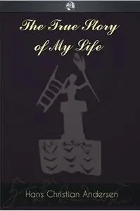 «The True Story of My Life» by Hans Christian Andersen