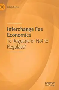 Interchange Fee Economics: To Regulate or Not to Regulate?