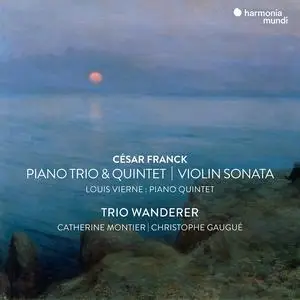 Trio Wanderer - César Franck: Violin Sonata, Piano Trio No. 1 & Piano Quintet - Vierne: Piano Quintet (2023)