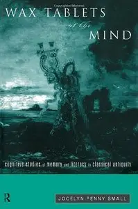 Wax Tablets of the Mind: Cognitive Studies of Memory and Literacy in Classical Antiquity (Repost)