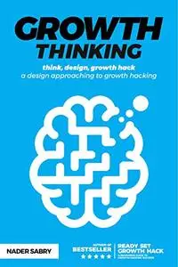 Growth thinking: think, design, growth hack - a design approaching to growth hacking