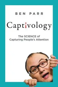 Captivology: The Science of Capturing People's Attention (Repost)