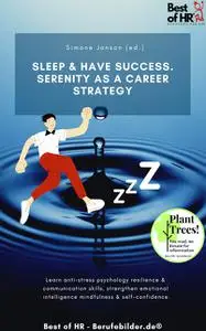 «Sleep & Have Success. Serenity as a Career Strategy» by Simone Janson
