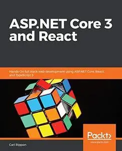 ASP.NET Core 3 and React: Full-stack web development with .NET Core 3 and React