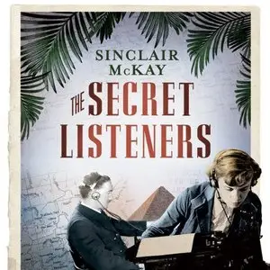 The Secret Listeners: How the Y Service Intercepted the Secret German Codes for Bletchley Park (Audiobook)