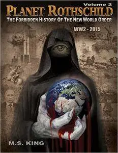 Planet Rothschild: The Forbidden History of the New World Order (WW2 - 2015): Volume 2