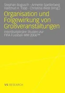 Organisation und Folgewirkung von Großveranstaltungen: Interdisziplinäre Studien zur FIFA Fussball-WM 2006™