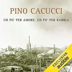 «Un po' per amore, un po' per rabbia» by Pino Cacucci