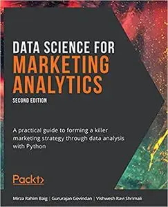 Data Science for Marketing Analytics: A practical guide to forming a killer marketing strategy through data analysis with Pytho