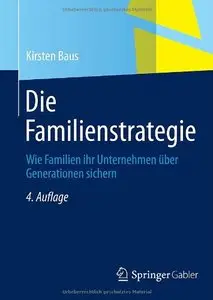 Die Familienstrategie: Wie Familien ihr Unternehmen über Generationen sichern, 4 Auflage