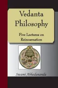 Vedanta Philosophy - Five Lectures On Reincarnation (Repost)